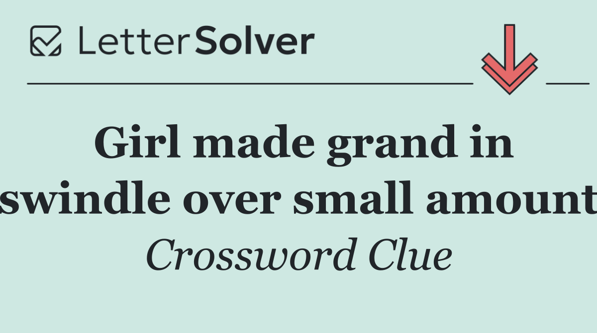 Girl made grand in swindle over small amount