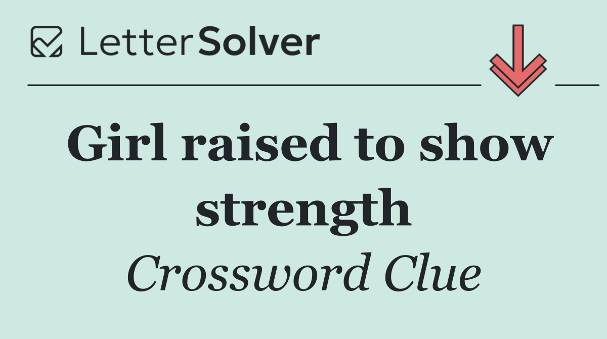Girl raised to show strength