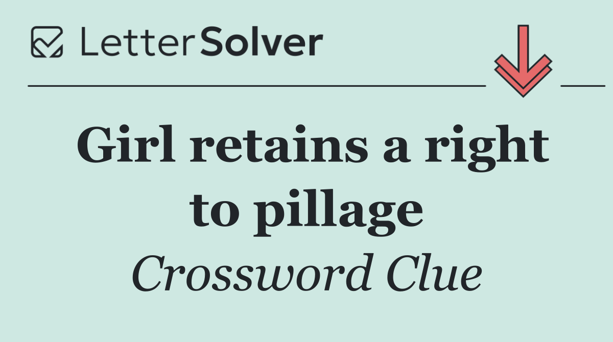 Girl retains a right to pillage
