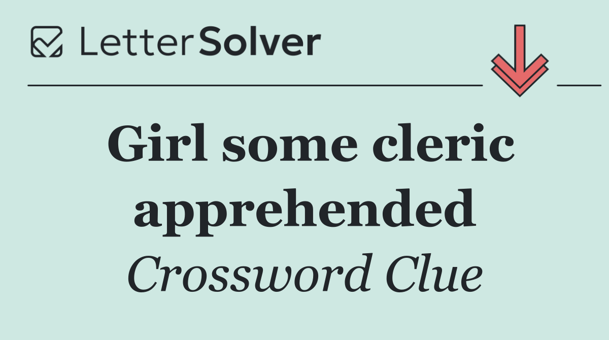 Girl some cleric apprehended