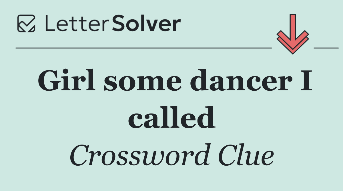 Girl some dancer I called