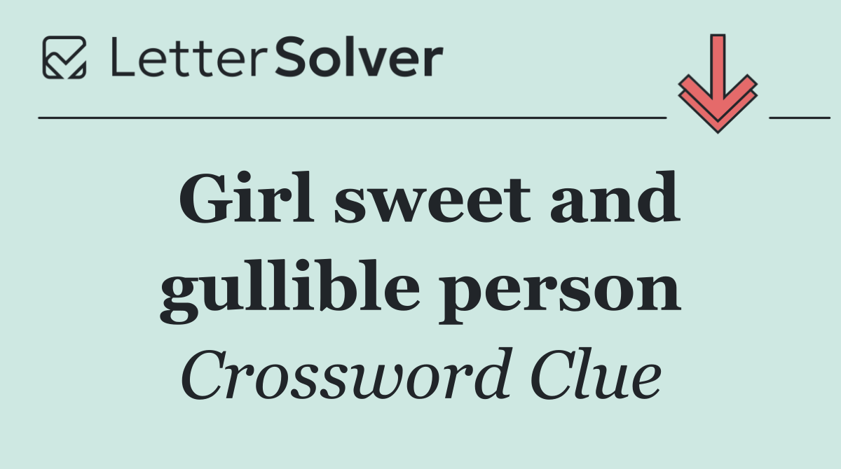 Girl sweet and gullible person