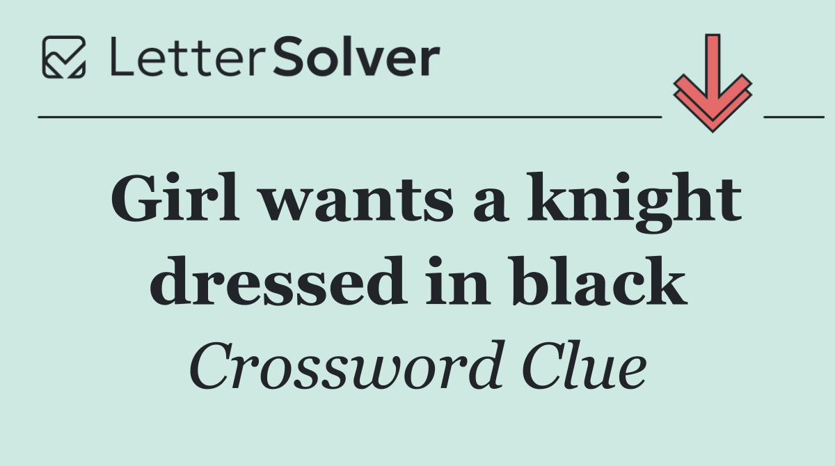 Girl wants a knight dressed in black