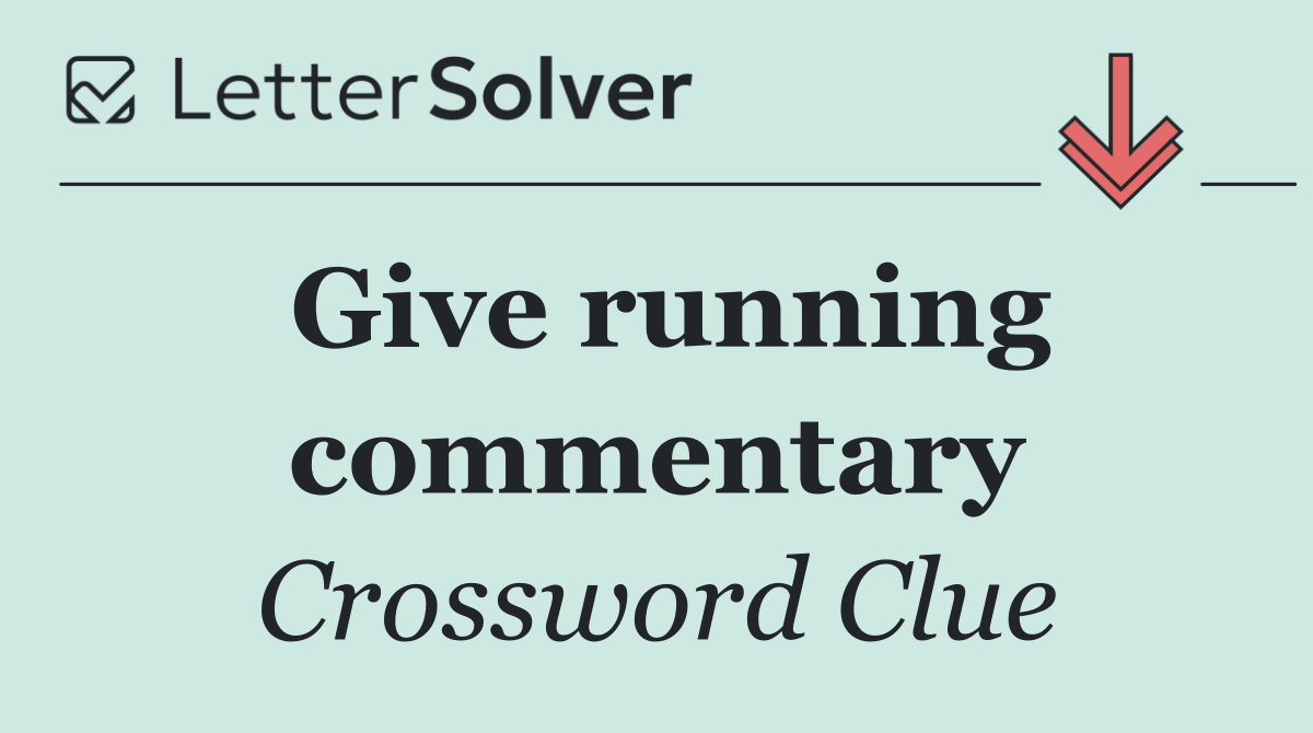 Give running commentary