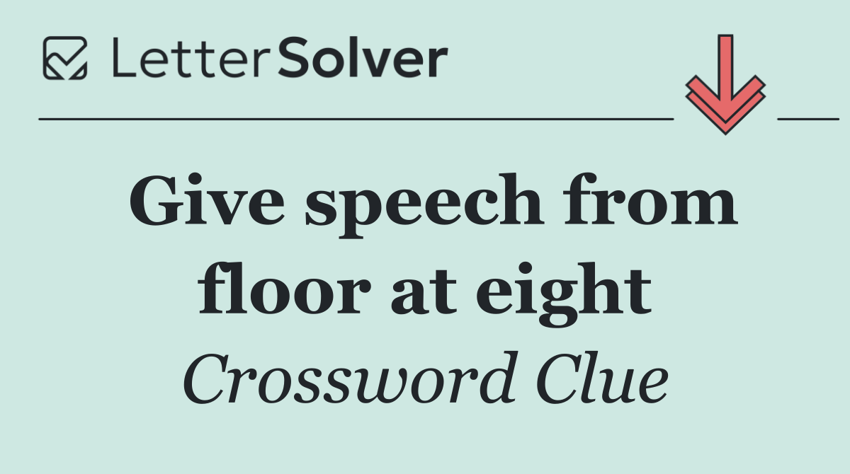 Give speech from floor at eight