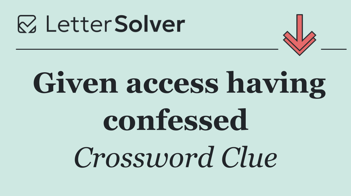 Given access having confessed