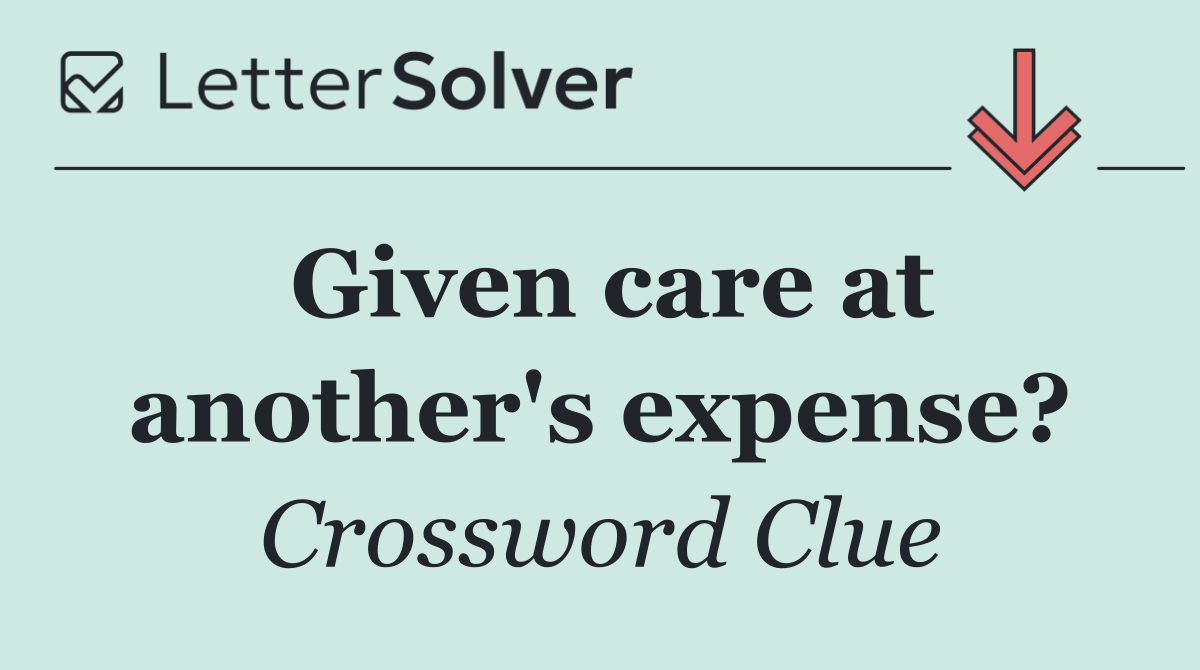Given care at another's expense?