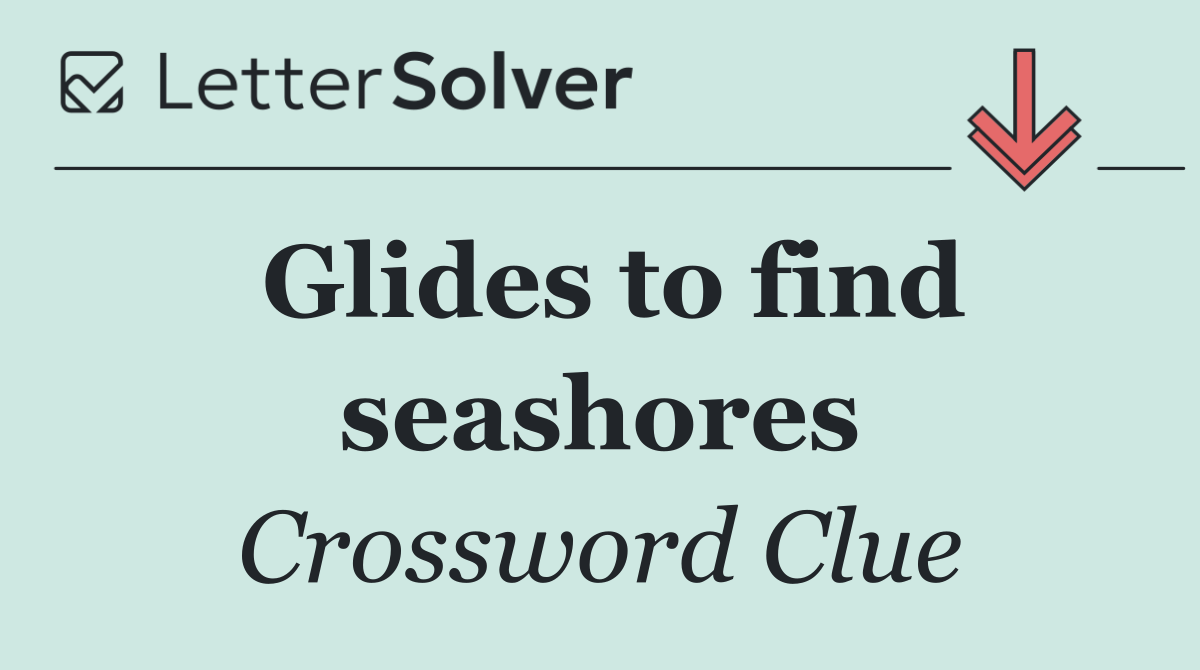 Glides to find seashores
