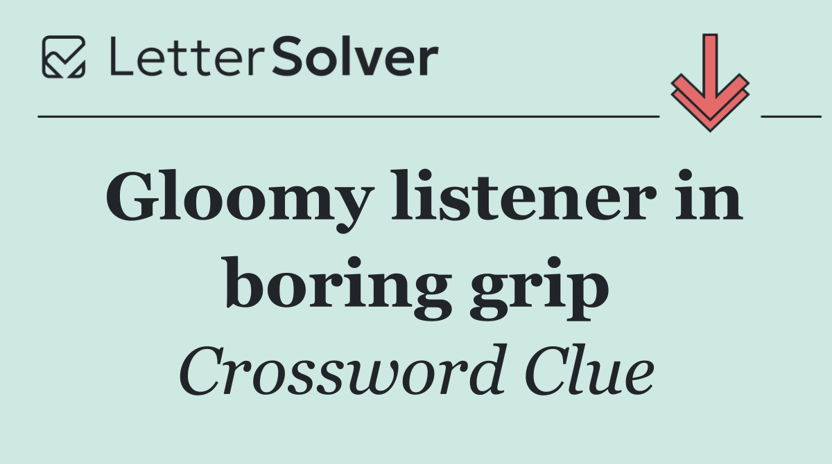 Gloomy listener in boring grip