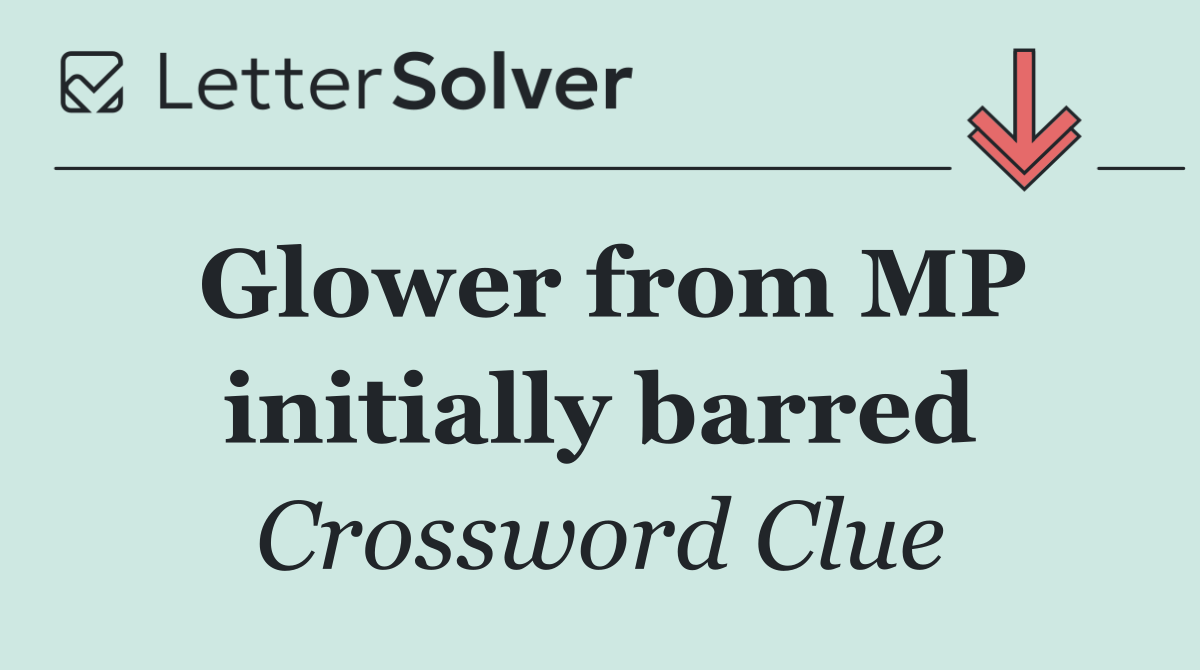 Glower from MP initially barred
