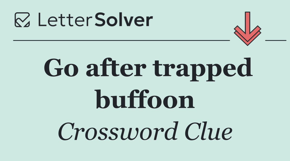 Go after trapped buffoon
