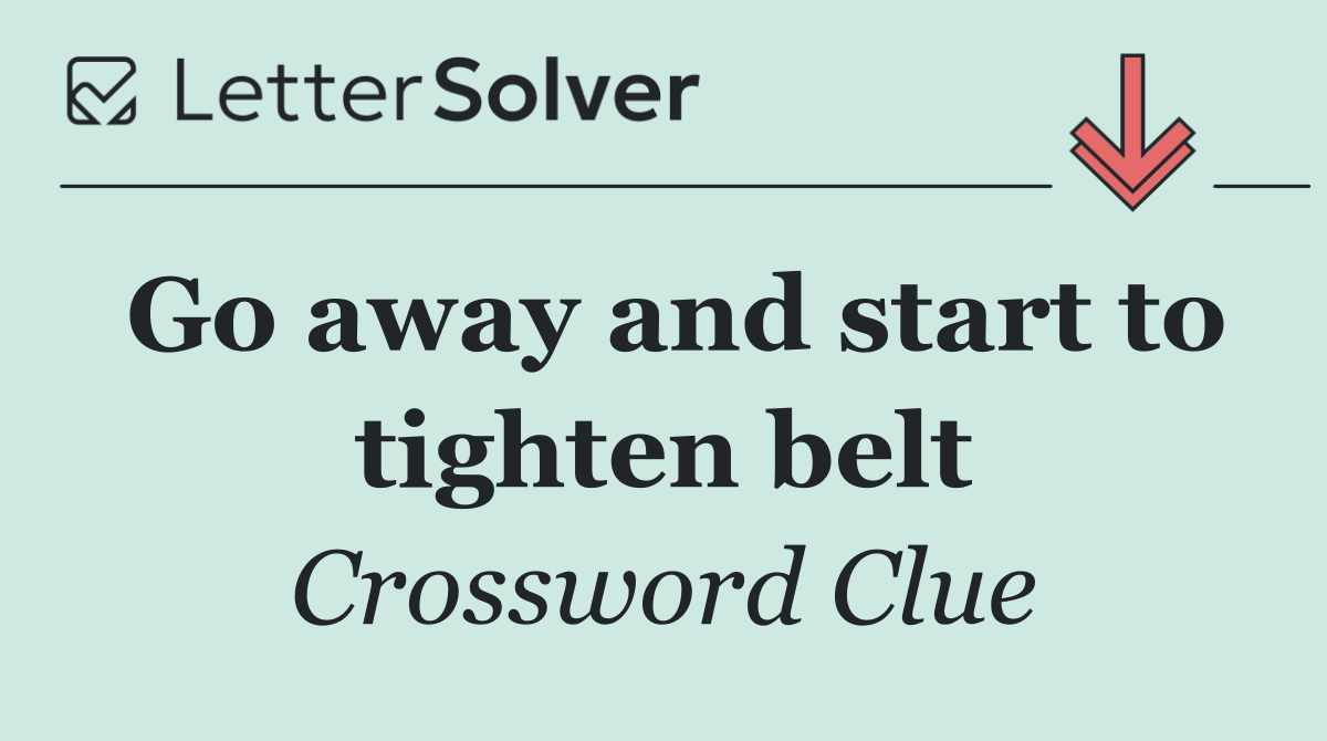 Go away and start to tighten belt