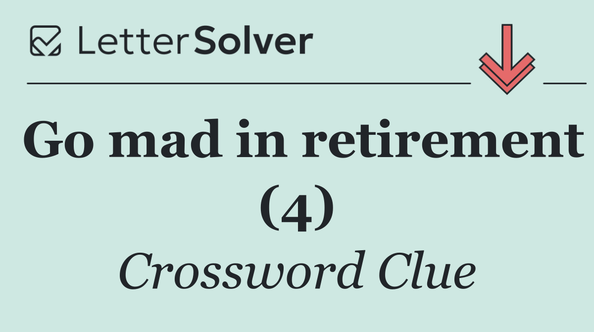 Go mad in retirement (4)