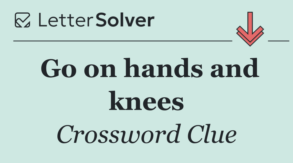 Go on hands and knees