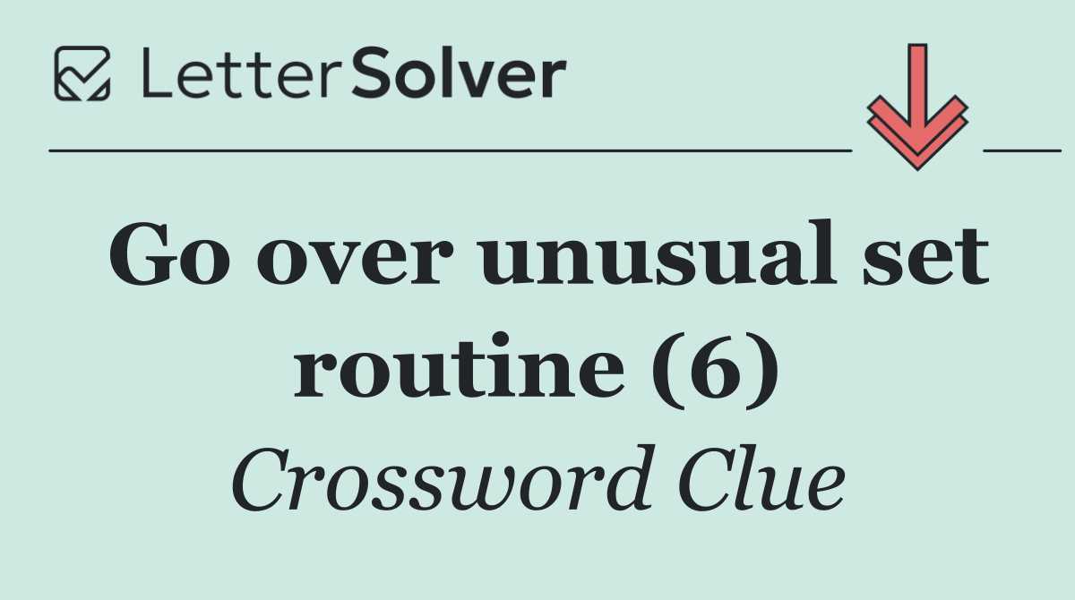 Go over unusual set routine (6)