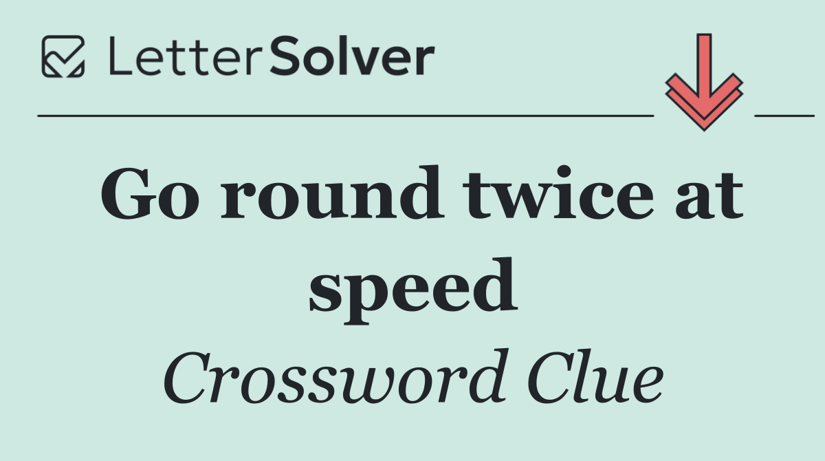 Go round twice at speed