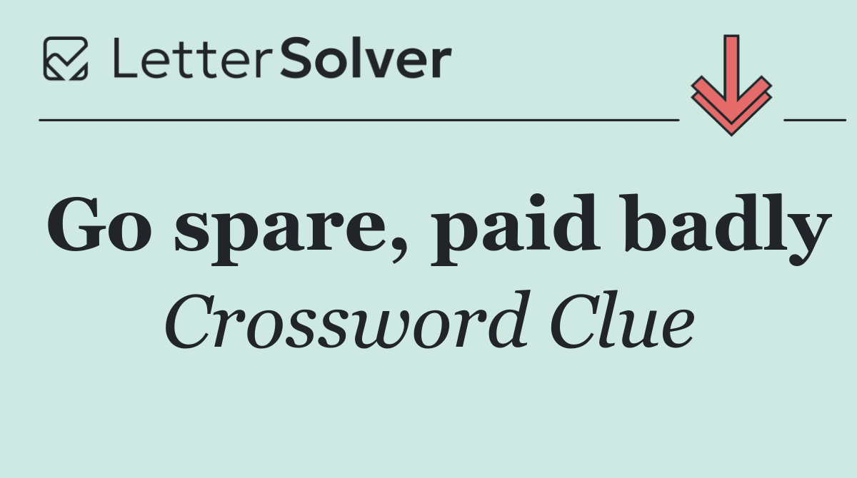 Go spare, paid badly