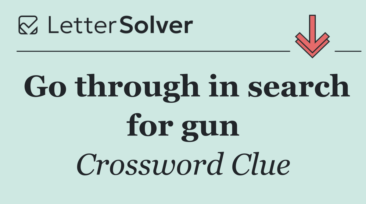 Go through in search for gun