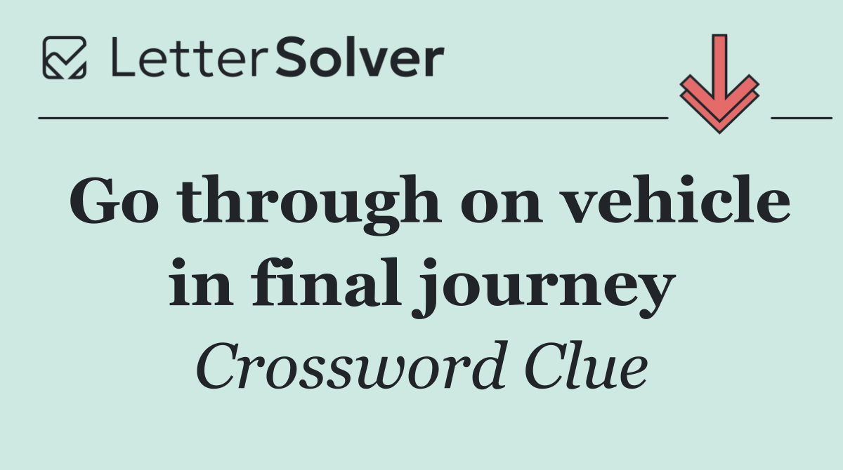 Go through on vehicle in final journey