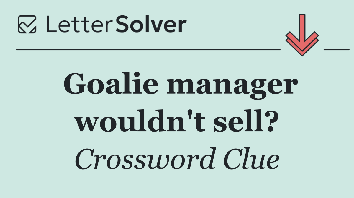 Goalie manager wouldn't sell?