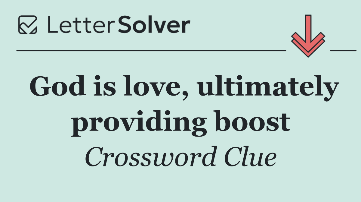 God is love, ultimately providing boost