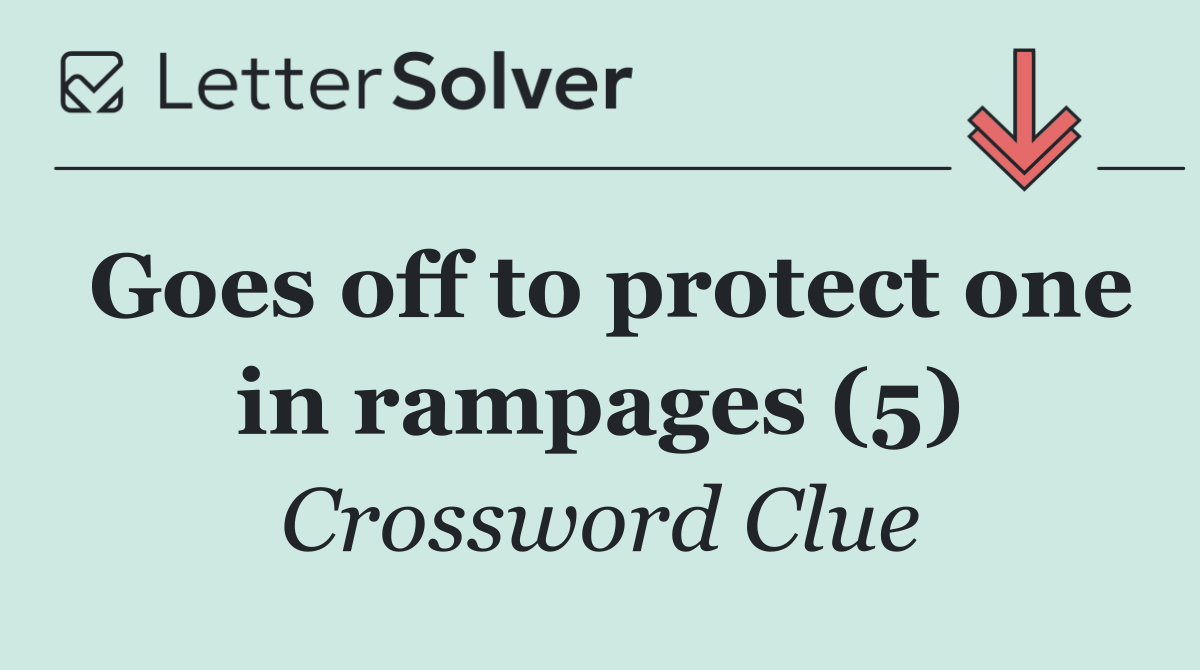 Goes off to protect one in rampages (5)