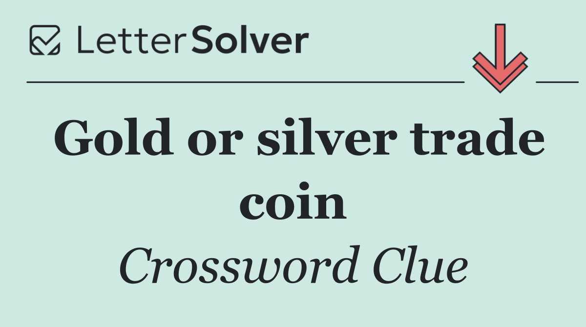Gold or silver trade coin