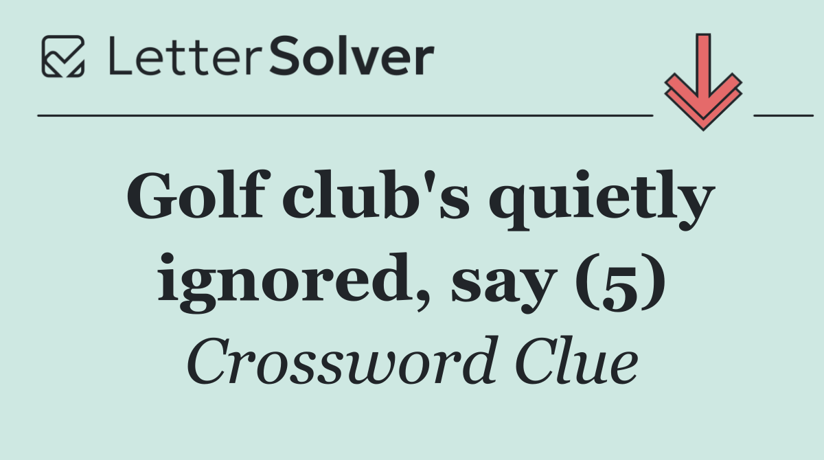 Golf club's quietly ignored, say (5)