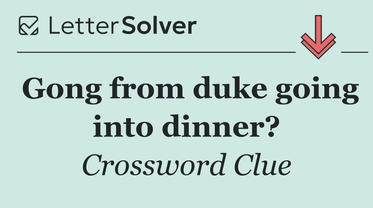 Gong from duke going into dinner?