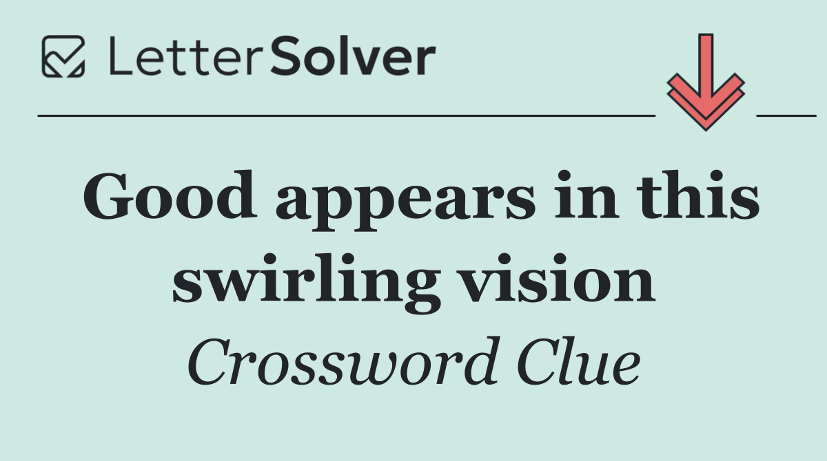 Good appears in this swirling vision