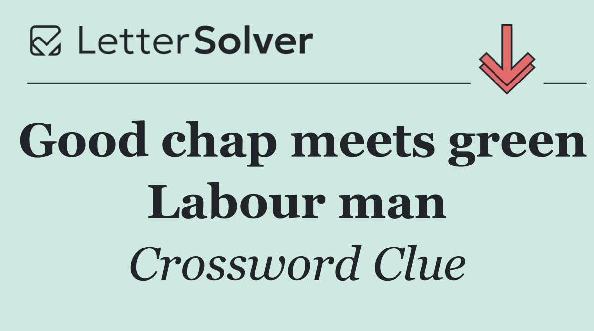 Good chap meets green Labour man