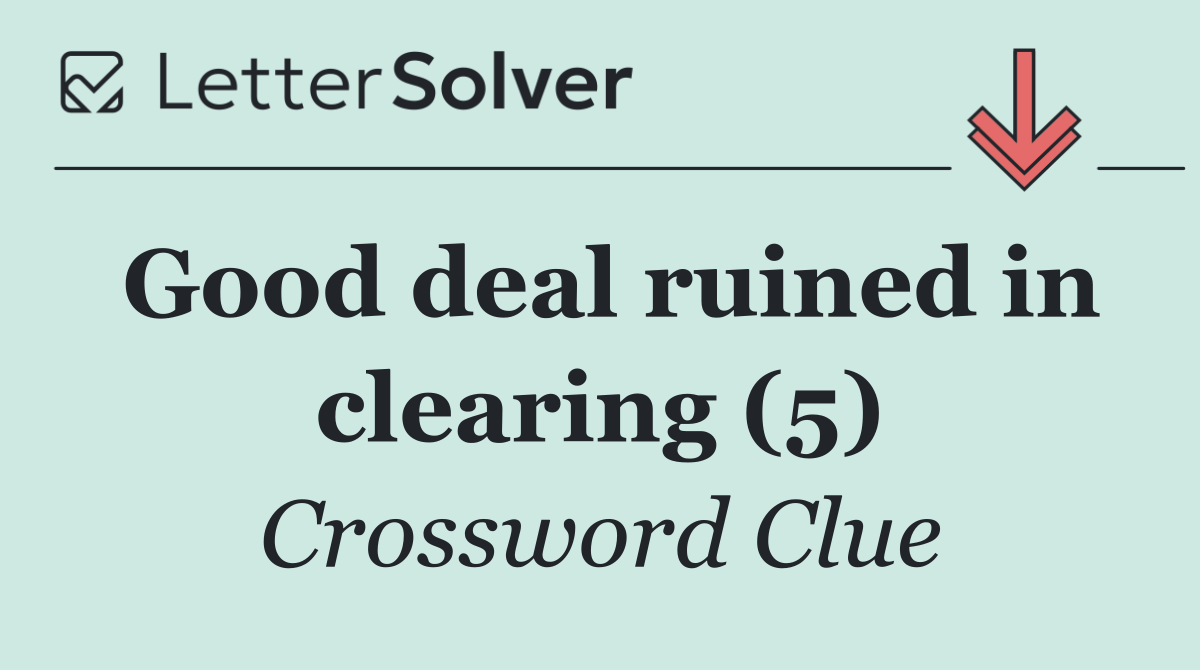 Good deal ruined in clearing (5)