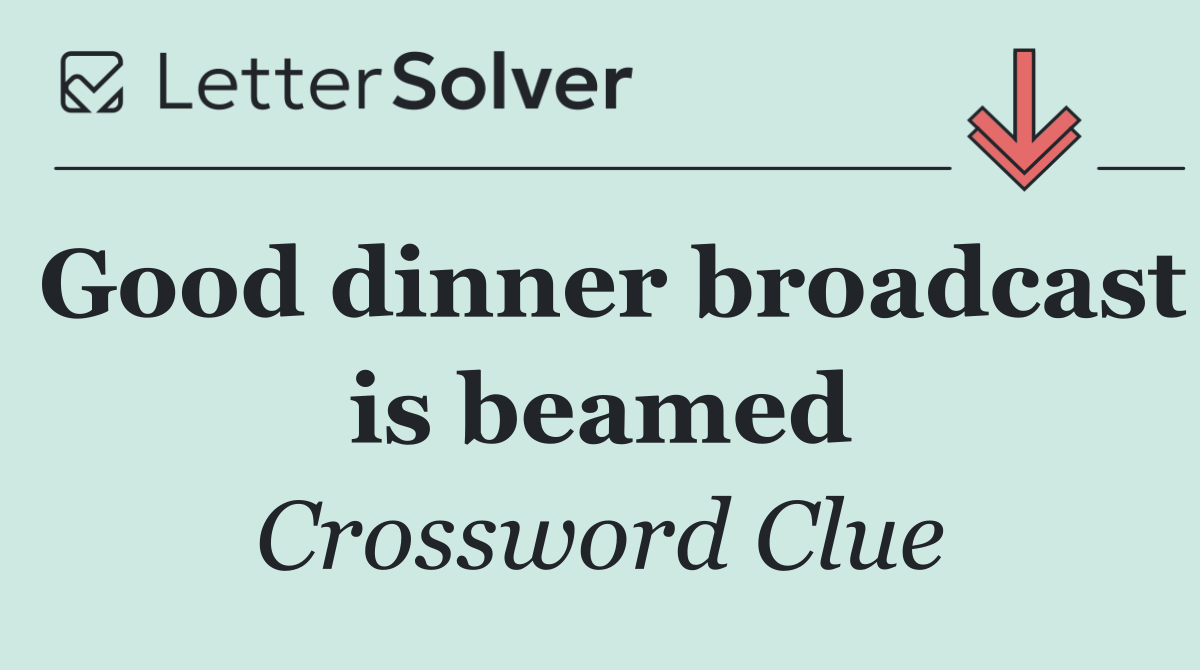 Good dinner broadcast is beamed