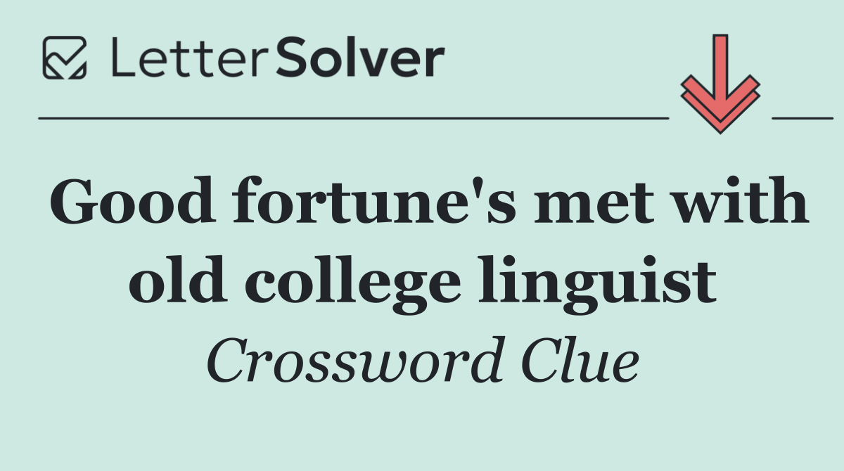 Good fortune's met with old college linguist