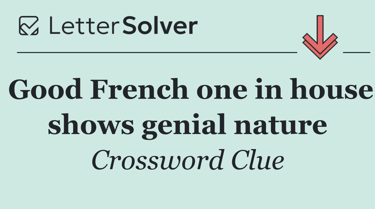 Good French one in house shows genial nature