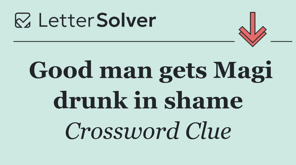 Good man gets Magi drunk in shame
