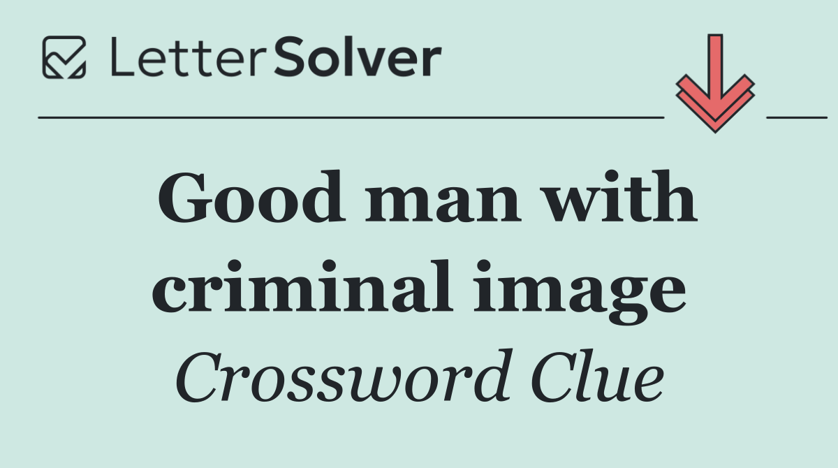 Good man with criminal image