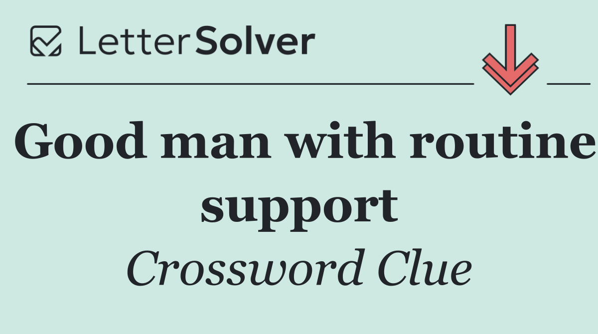 Good man with routine support