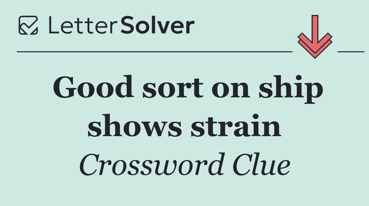 Good sort on ship shows strain