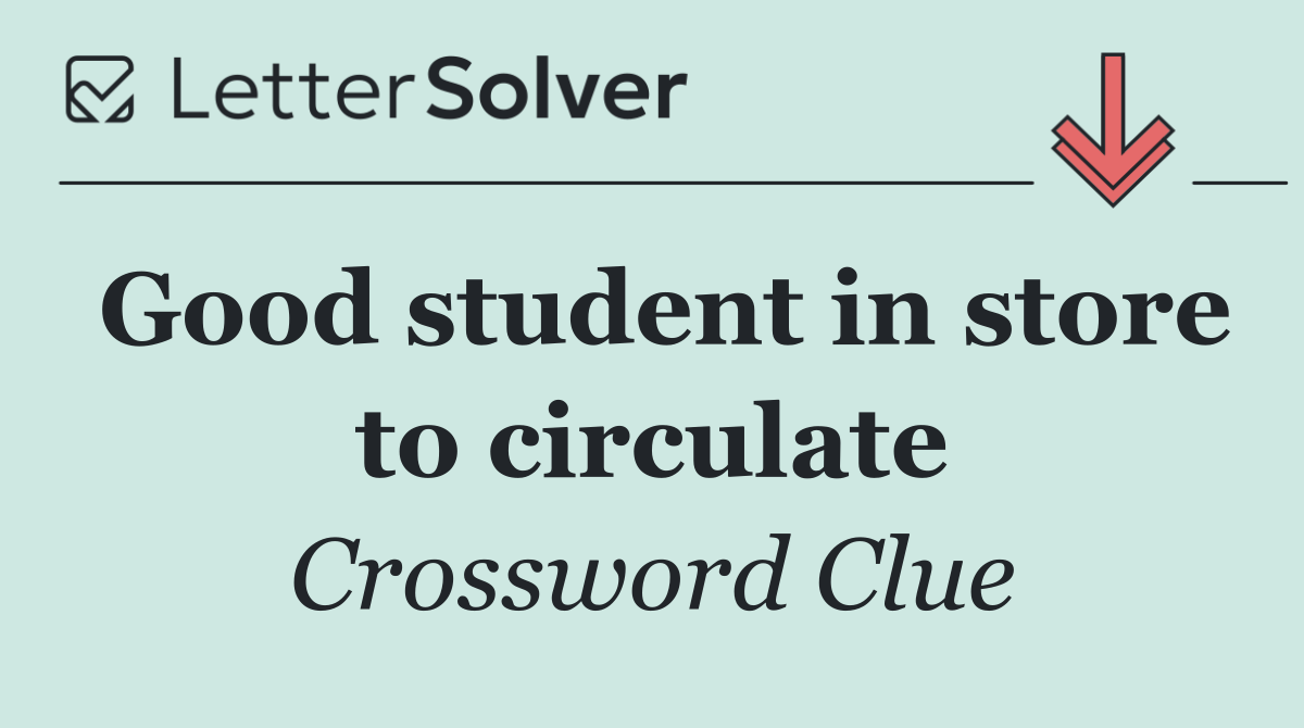 Good student in store to circulate