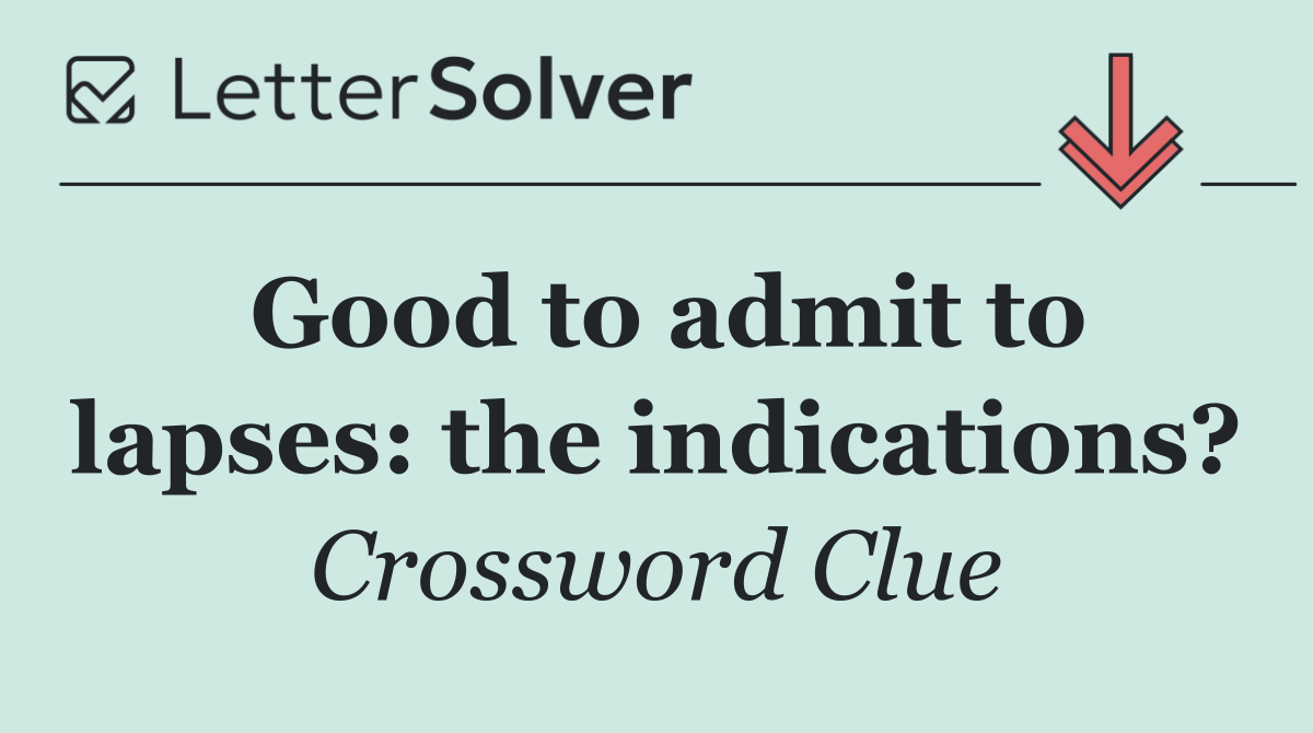 Good to admit to lapses: the indications?