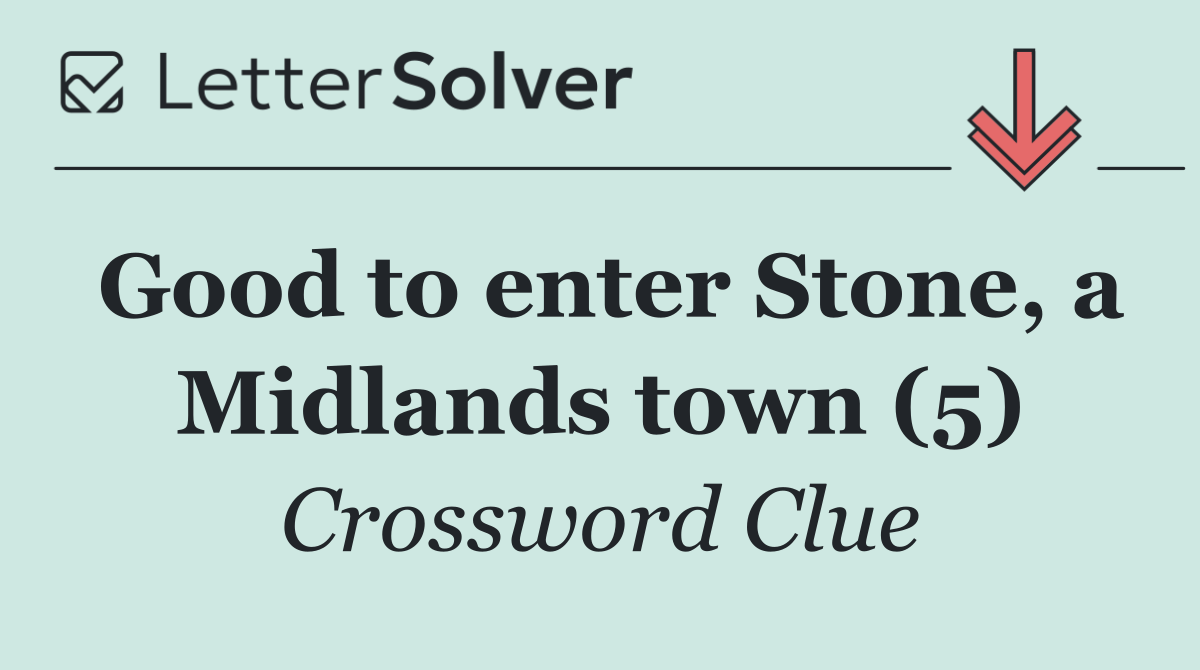 Good to enter Stone, a Midlands town (5)