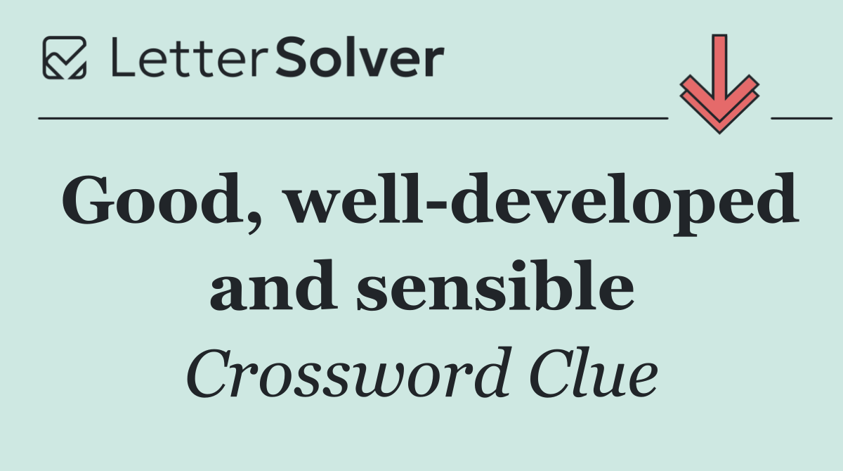 Good, well developed and sensible