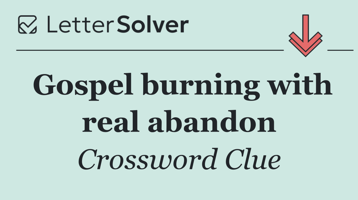 Gospel burning with real abandon