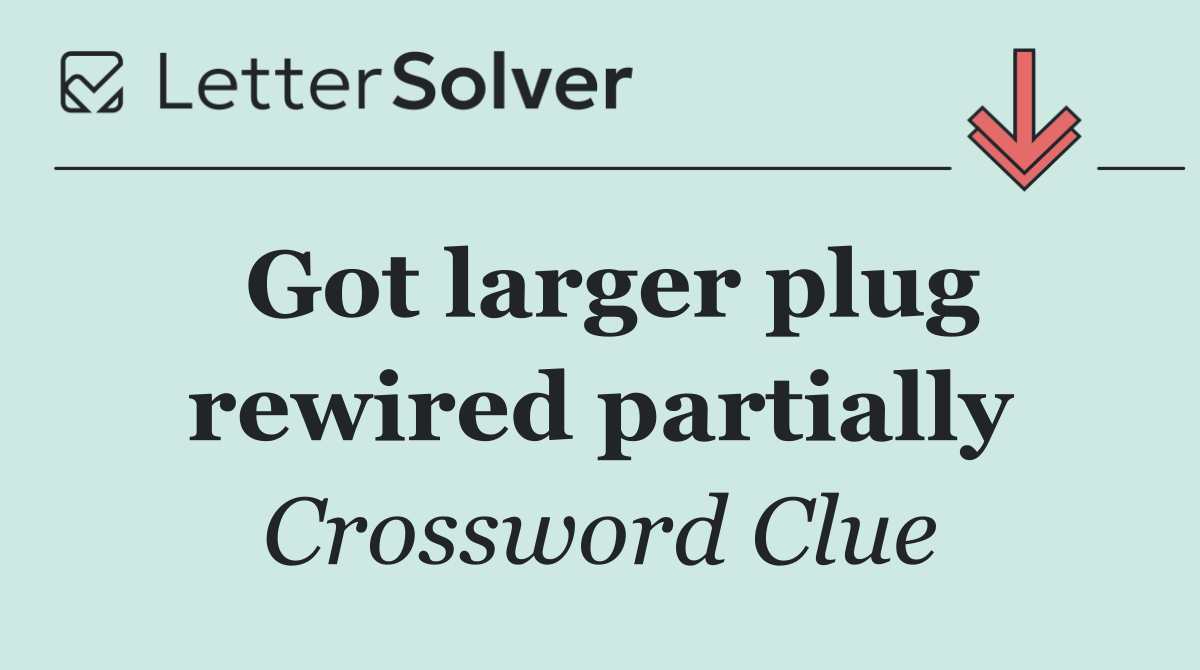 Got larger plug rewired partially