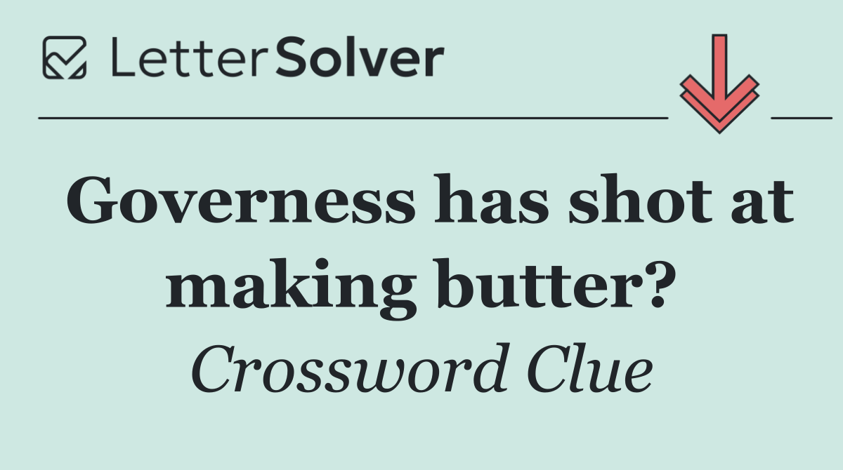 Governess has shot at making butter?