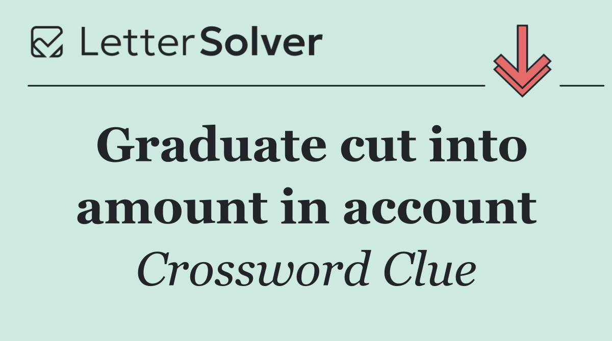 Graduate cut into amount in account