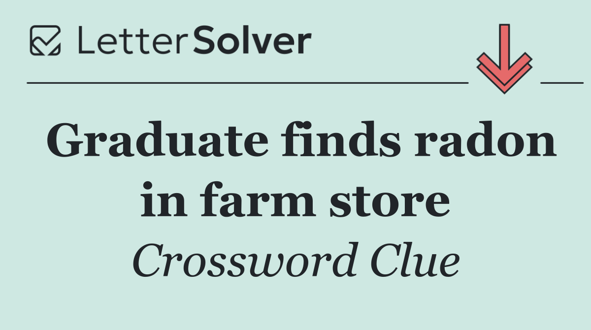 Graduate finds radon in farm store