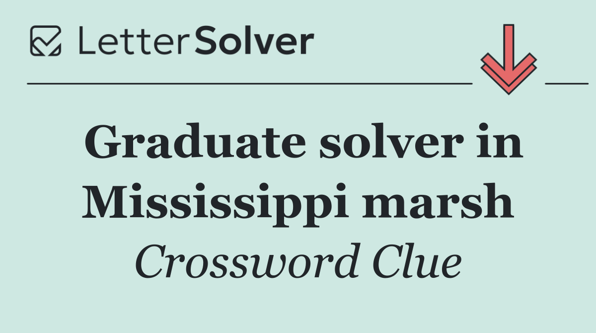 Graduate solver in Mississippi marsh