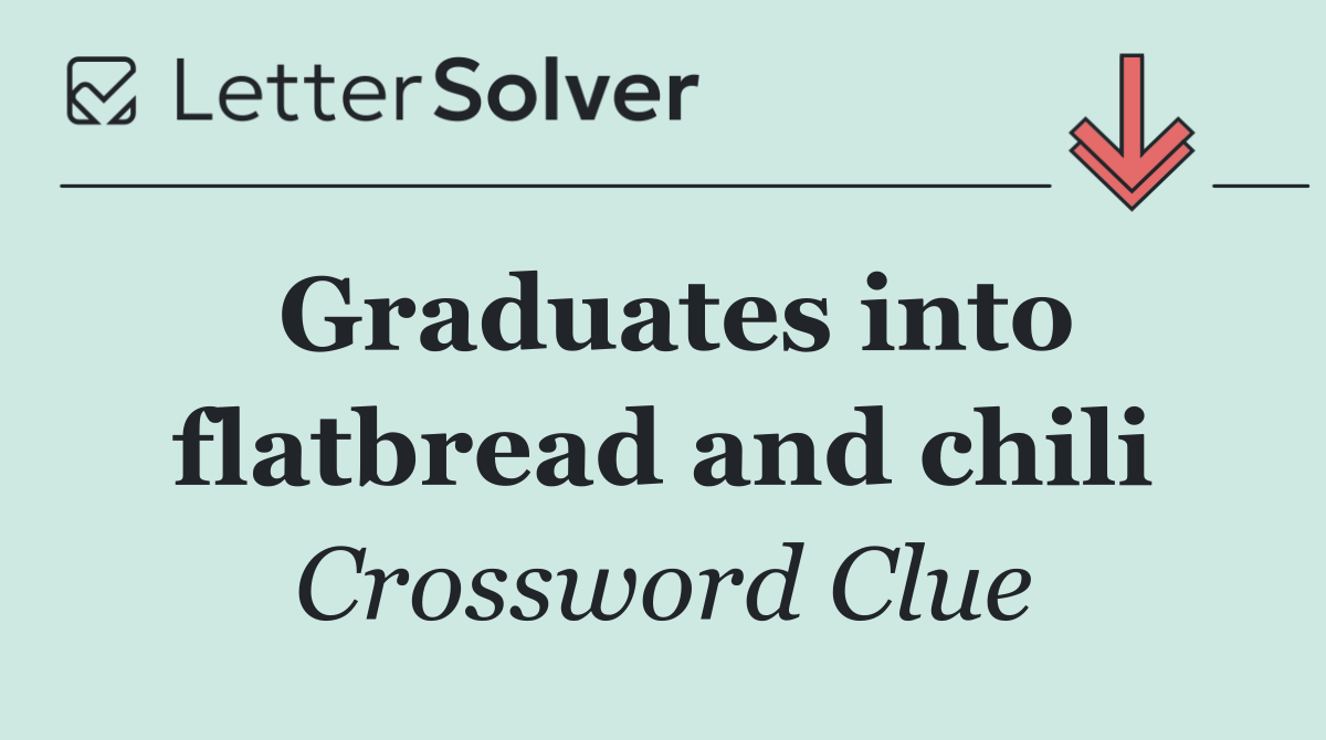 Graduates into flatbread and chili